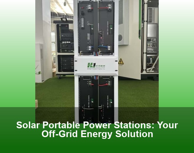 Solar Portable Power Stations: Your Off-Grid Energy Solution